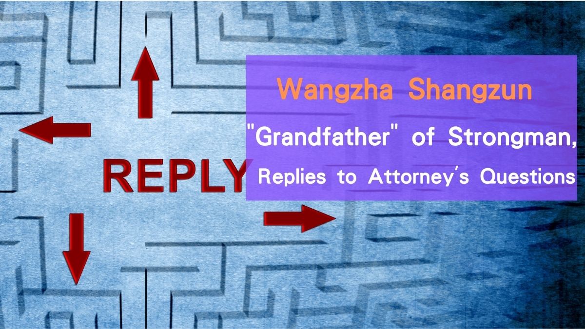 Wangzha Shangzun "Grandfather" of Strongman, Replies to Attorney's Questions